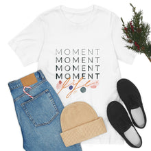 Load image into Gallery viewer, Moment, Moment, Life | Loose Fit T-Shirt
